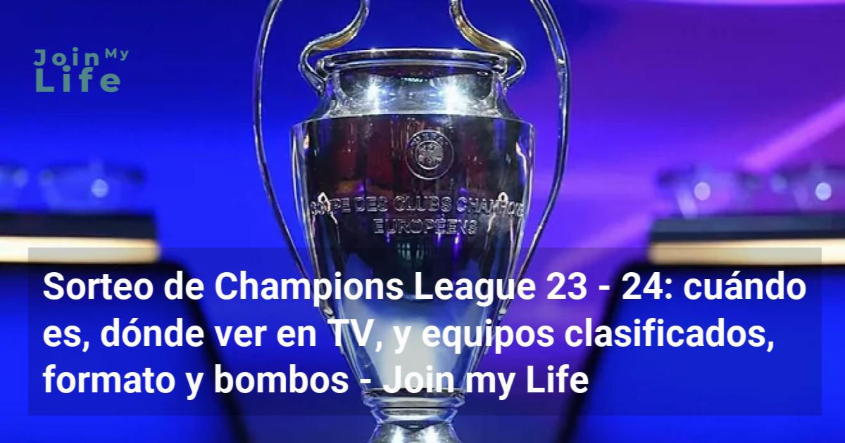 Sorteo de Champions League 23 24 cuándo es, dónde ver en TV, y equipos clasificados, formato