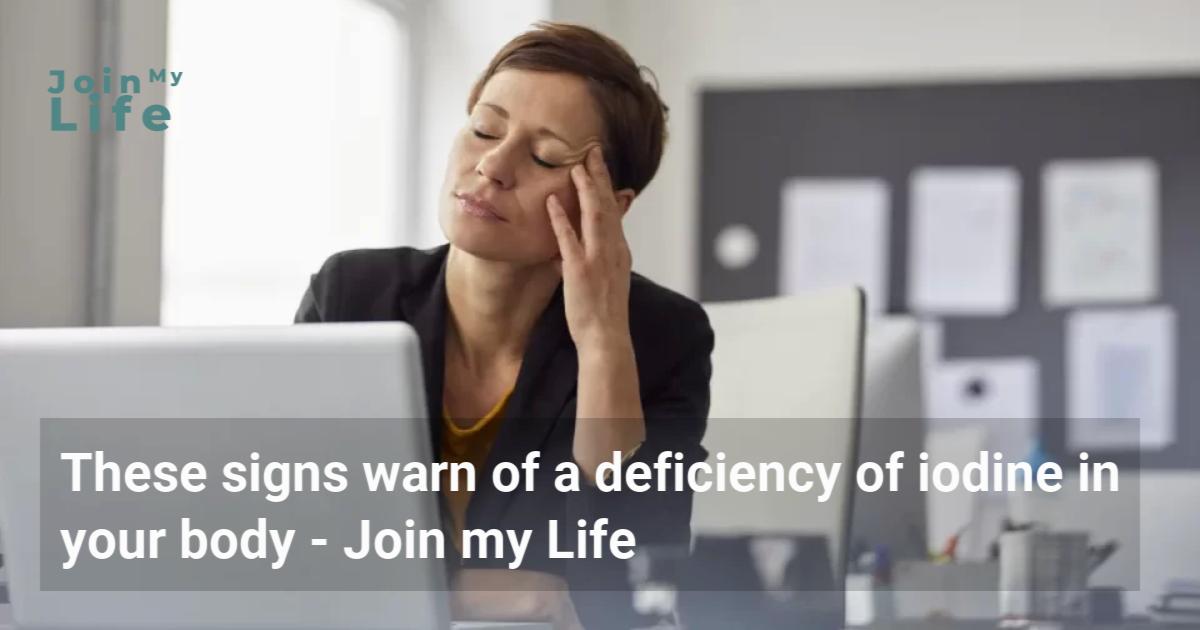 These signs warn of a deficiency of iodine in your body Join my Life